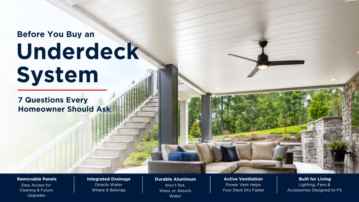 Before You Buy an Underdeck System: 7 Questions Every Homeowner Should Ask