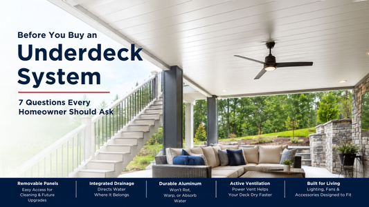 Before You Buy an Underdeck System: 7 Questions Every Homeowner Should Ask